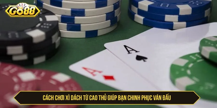 Kinh nghiệm chơi xì dách có kiểm soát