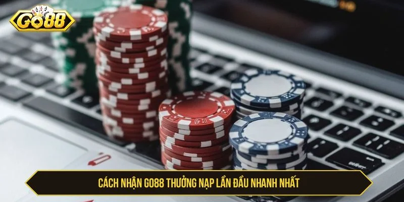 GO88 Thưởng Nạp Lần Đầu - Điều Kiện Và Cách Nhận Cách nhận thưởng nạp lần đầu GO88