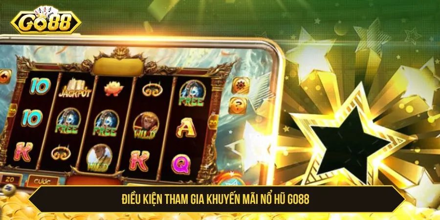 Điều kiện tham gia khuyến mãi nổ hũ GO88