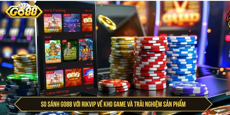 So sánh GO88 với Rikvip về kho game và sản phẩm